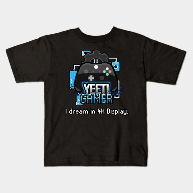 Yeet Gamer - Video Games Trendy Graphic Saying - I Dream In 4K Display Kids T-Shirt by MaystarUniverse